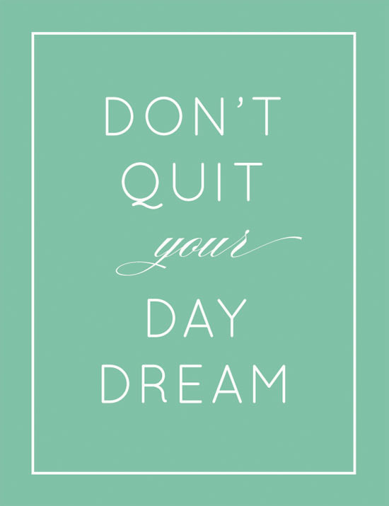 Don't quit your day dream